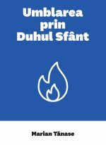 Umblarea prin Duhul Sfânt – Marian Tănase