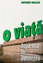 O viaţă după voia lui Dumnezeu - Arthur Wallis