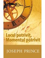 Locul potrivit, Momentul potrivit - Joseph Prince
