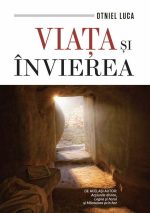Viața și învierea - Otniel Luca
