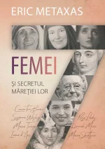 Sapte femei si secretul maretiei lor - Eric Metaxas