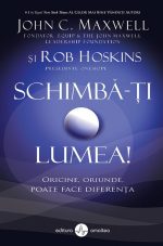 Schimbă-ți lumea! - John C. Maxwell