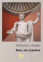 Bani, sex și putere - Richard J. Foster