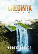 Credința – un izvor de viață - Derek Prince