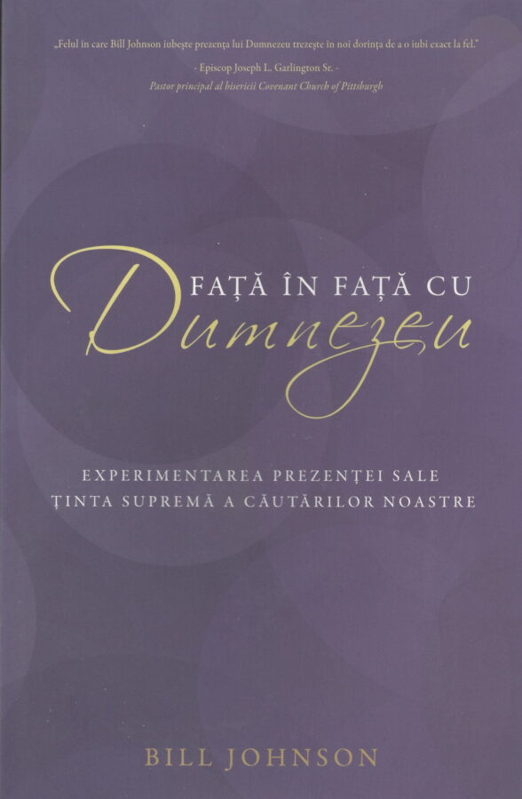 Față în față cu Dumnezeu -  Bill Johnson