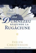 Ce se întâmplă când Dumnezeu răspunde la rugăciune - Evelyn Christenson