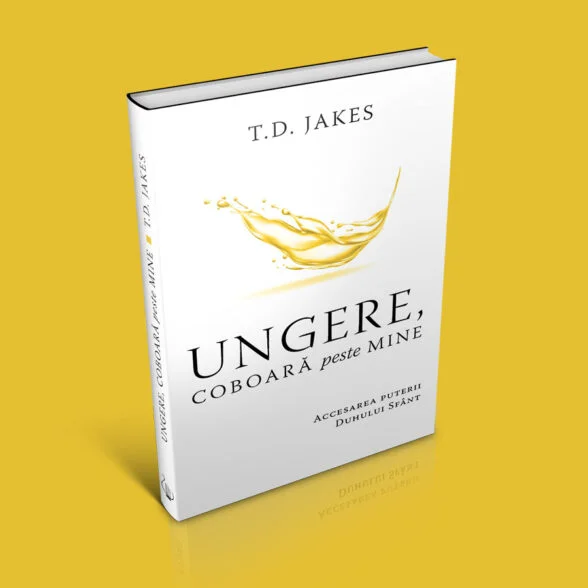Ungere, coboară peste mine – T. D. Jakes prezentare copertă față