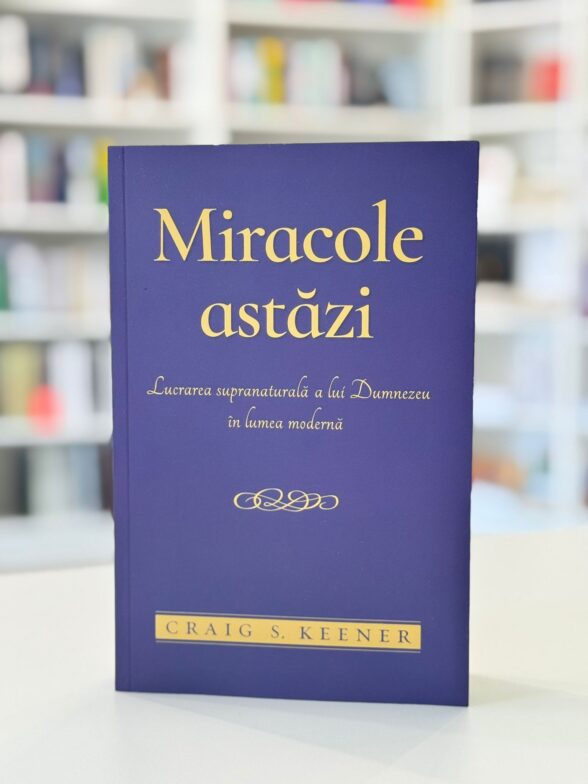 Miracolele astazi de Craig S. keener -editura Casa Cartii