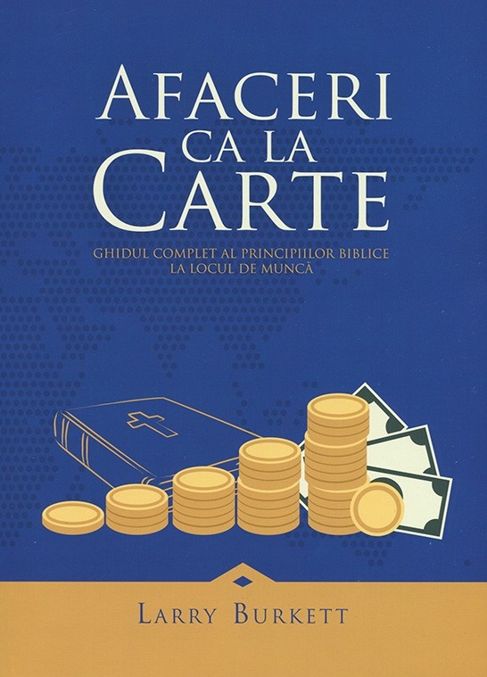 Afaceri ca la carte – Larry Burkett, principii biblice pentru afaceri
