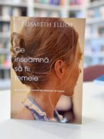 Ce inseamna sa fii femeie de Elisabeth Elliot
