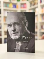 Viața lui A. W. Tozer – În urmărirea lui Dumnezeu