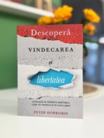 Descopera vindecarea si liberatea de Peter Horrobin