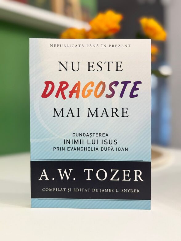 Nu este dragoste mai mare de A W Tozer