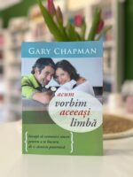 Acum vorbim aceeasi limba de Gary Chapman