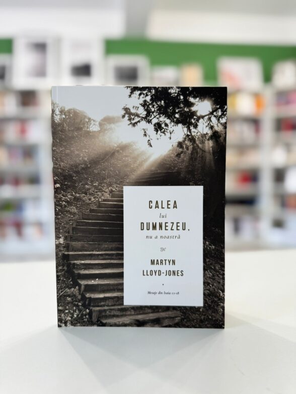 Calea lui Dumnezeu nu a noastra de Martyn Lloyd Jones