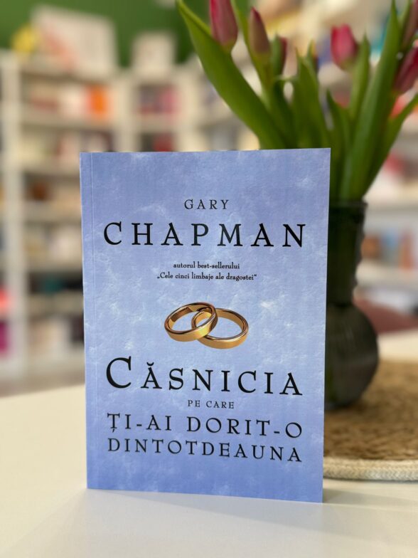 Casnicia pe care ti-ai dorit-o dintotdeauna de Gary Chapman