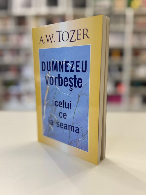 Dumnezeu vorbeste celui ce ia seama - A W Tozer