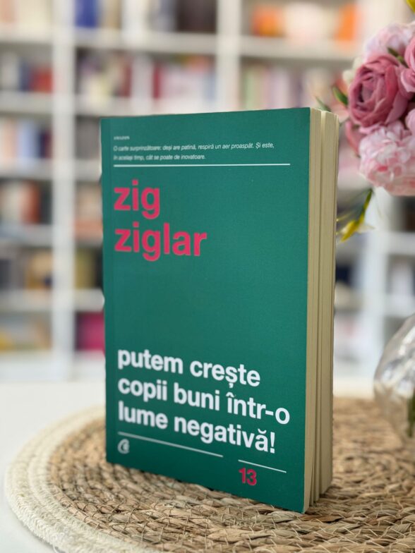 Putem creste copii buni intr-o lume negativa de Zig Ziglar