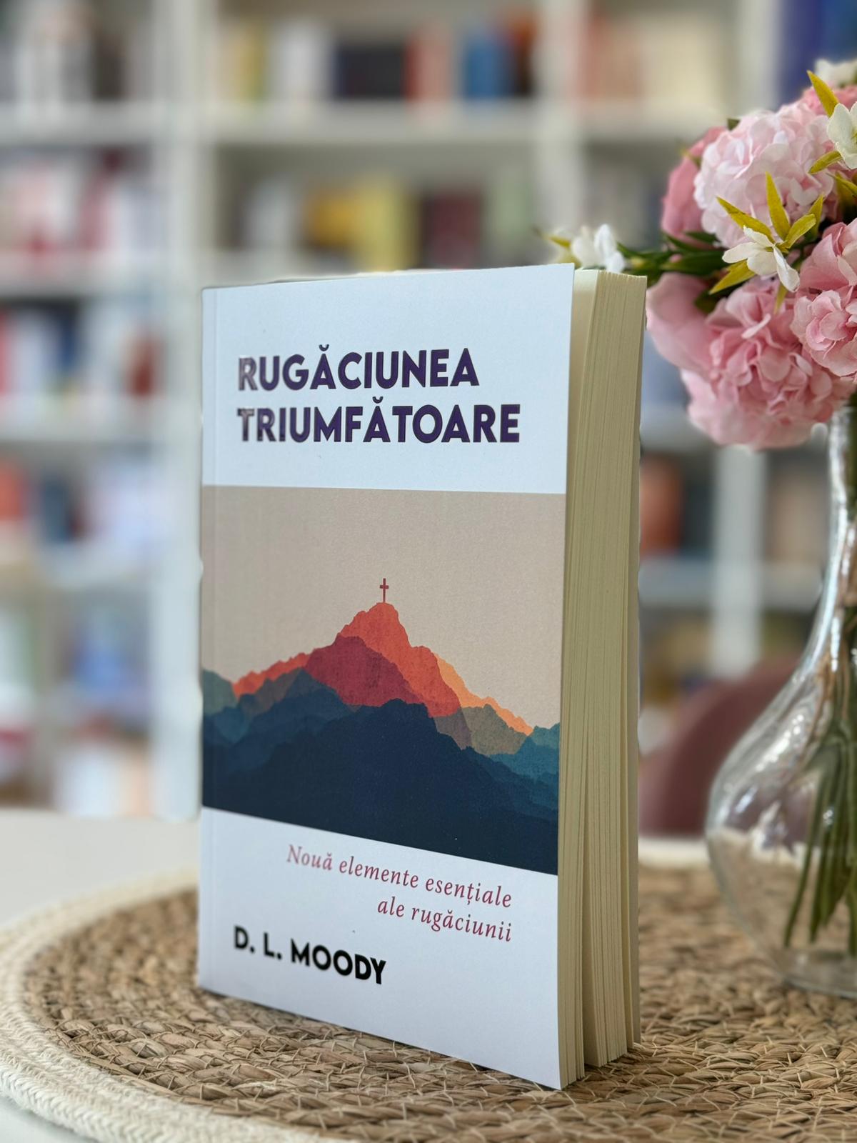 Rugăciunea triumfătoare – D. L. Moody 2 Rugaciunea triunfatoare - Moody