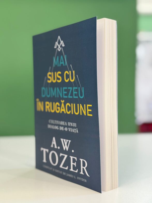 Tozer -Mai sus cu Dumnezeu in rugaciune